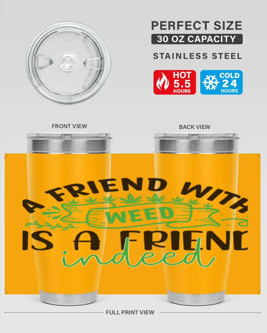 A stylish 20oz stainless steel tumbler featuring the phrase 'A Friend with Weed is a Friend Indeed', designed for hot and cold beverages.