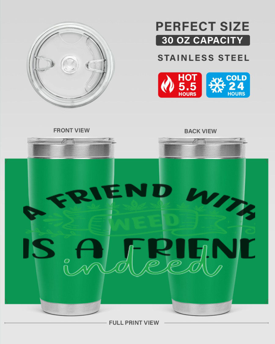 A stylish 20oz stainless steel tumbler featuring the phrase 'A Friend with Weed is a Friend Indeed', designed for hot and cold beverages.
