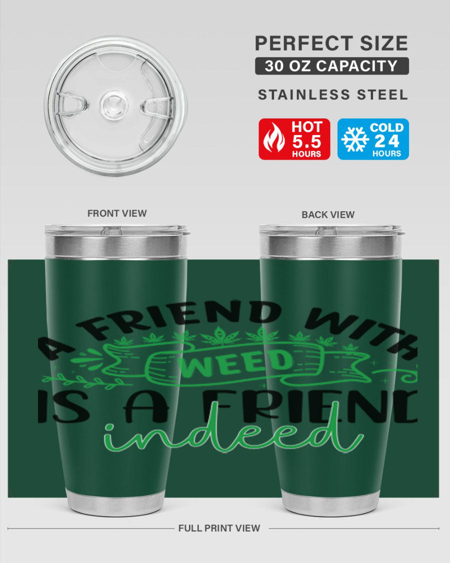 A stylish 20oz stainless steel tumbler featuring the phrase 'A Friend with Weed is a Friend Indeed', designed for hot and cold beverages.