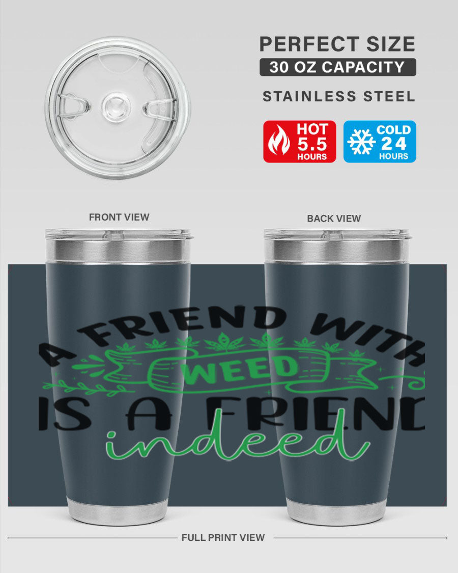 A stylish 20oz stainless steel tumbler featuring the phrase 'A Friend with Weed is a Friend Indeed', designed for hot and cold beverages.