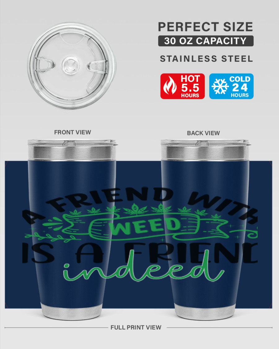 A stylish 20oz stainless steel tumbler featuring the phrase 'A Friend with Weed is a Friend Indeed', designed for hot and cold beverages.