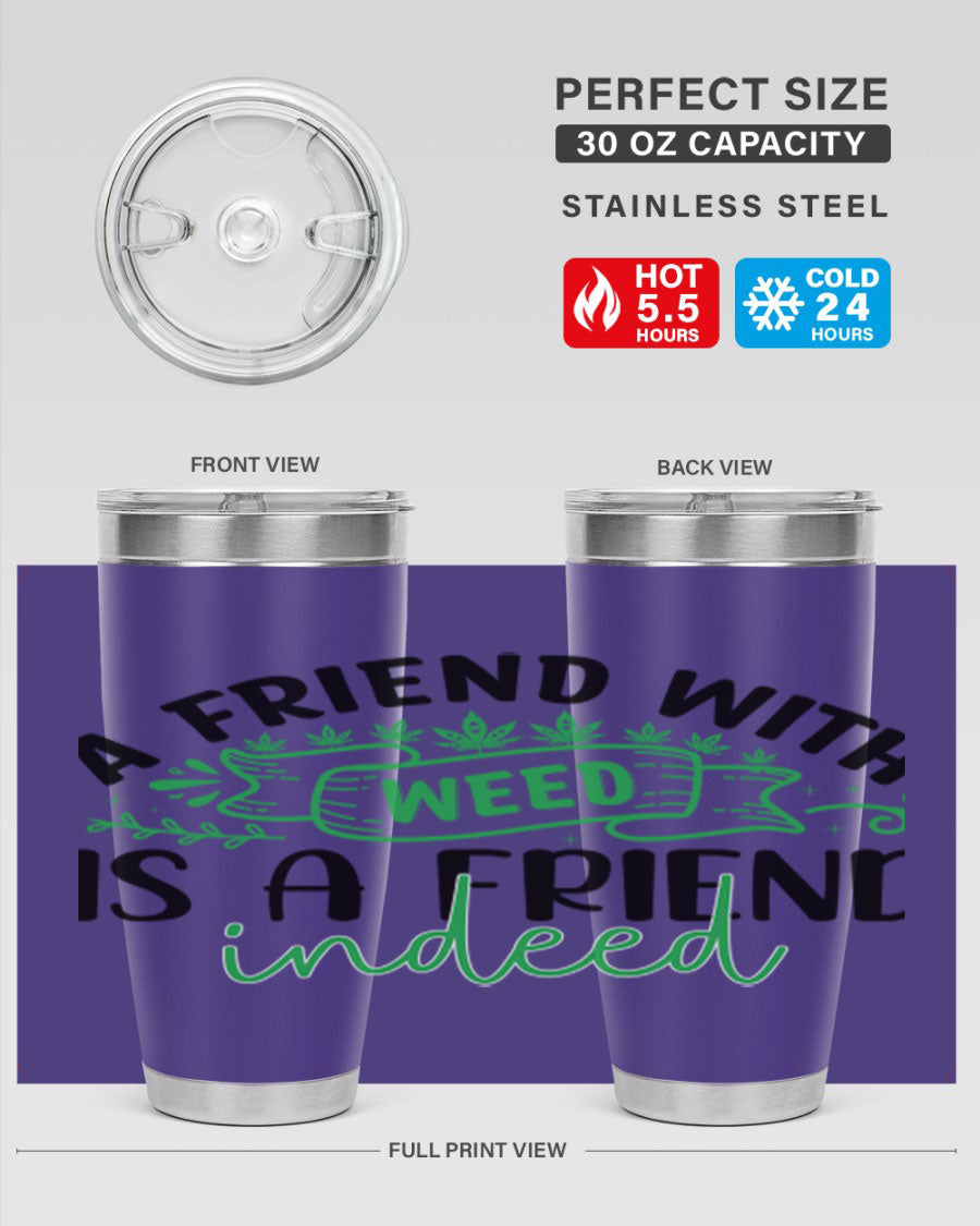A stylish 20oz stainless steel tumbler featuring the phrase 'A Friend with Weed is a Friend Indeed', designed for hot and cold beverages.