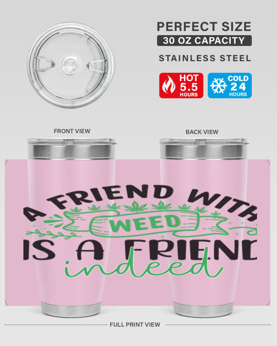 A stylish 20oz stainless steel tumbler featuring the phrase 'A Friend with Weed is a Friend Indeed', designed for hot and cold beverages.