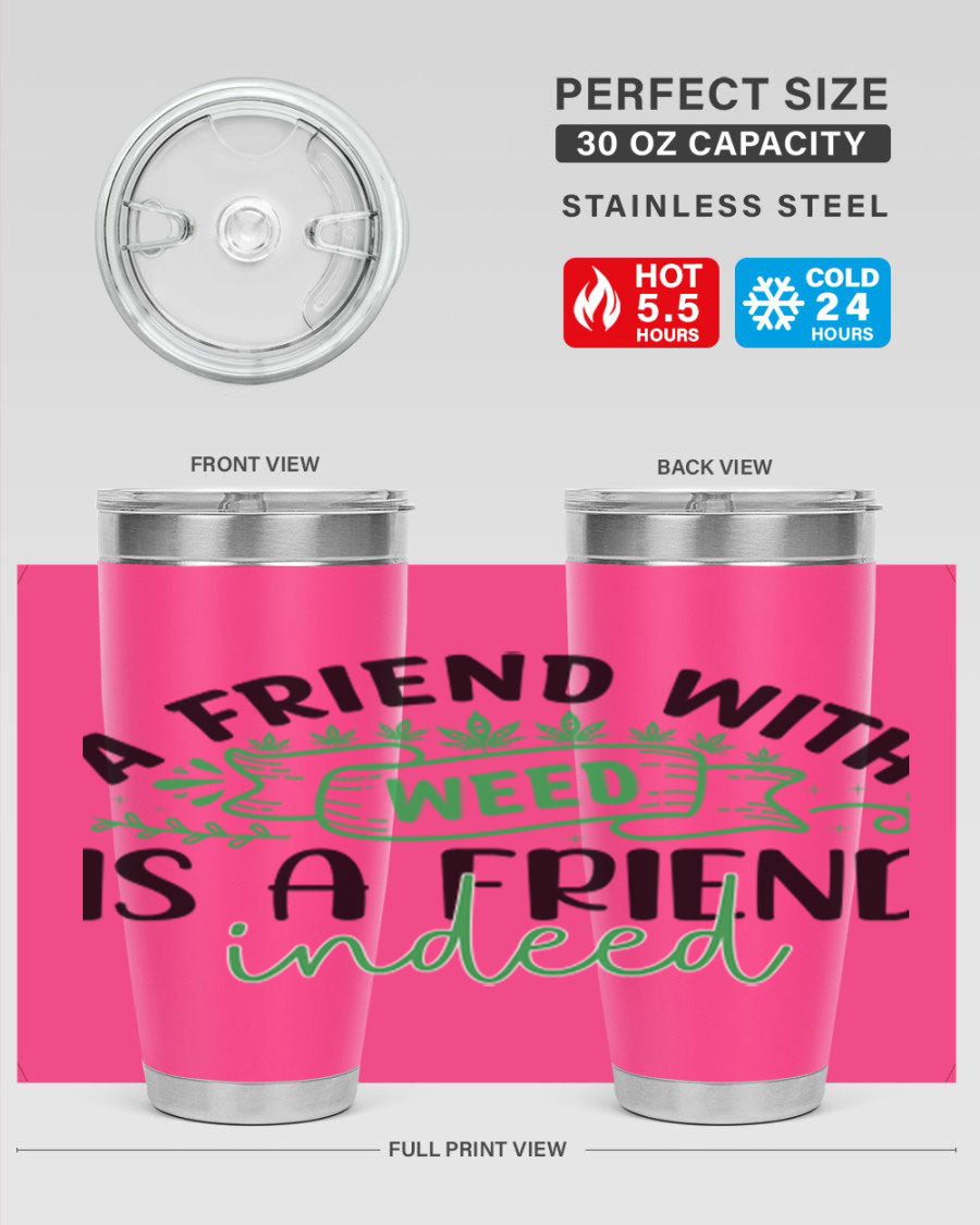 A stylish 20oz stainless steel tumbler featuring the phrase 'A Friend with Weed is a Friend Indeed', designed for hot and cold beverages.