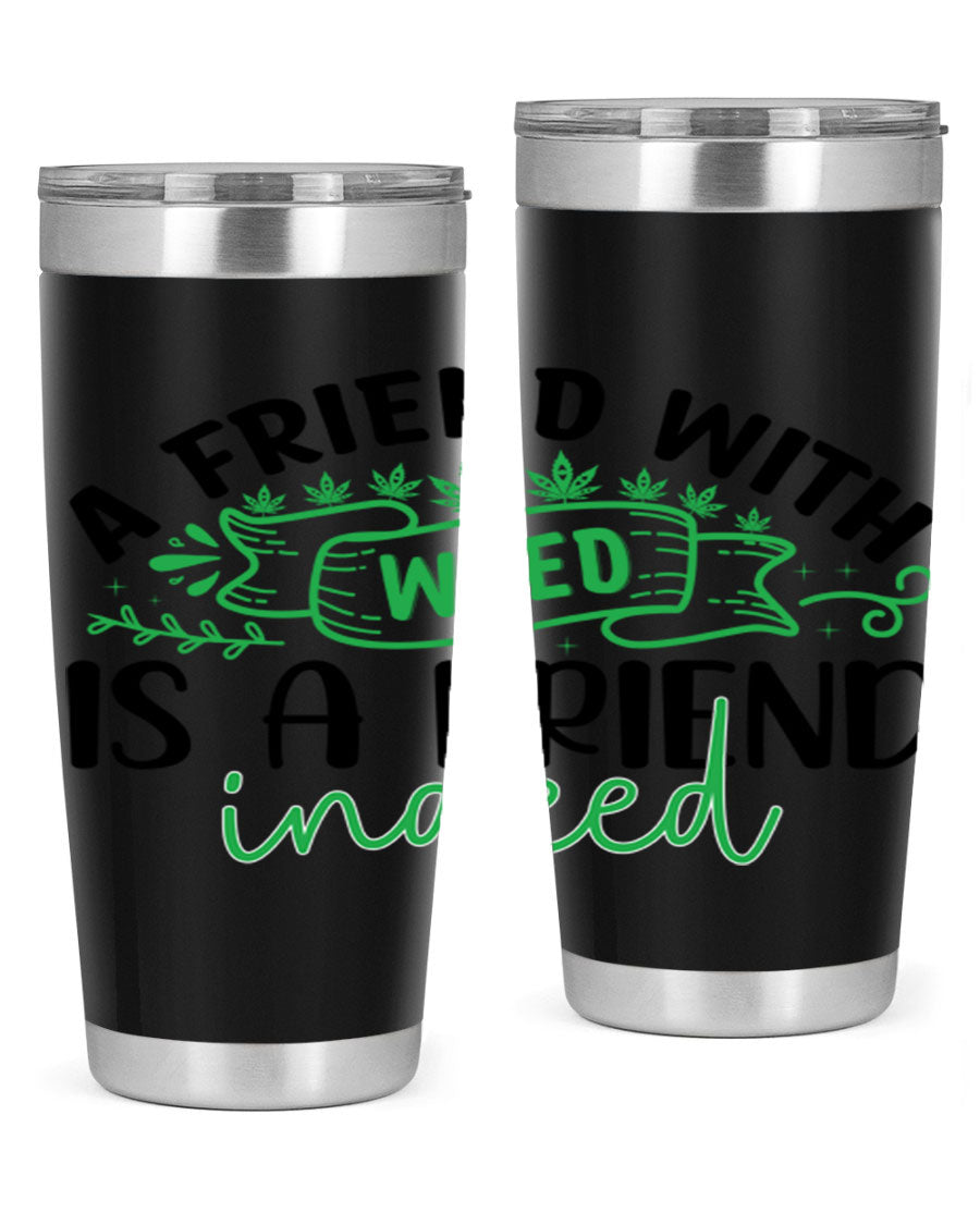 A stylish 20oz stainless steel tumbler featuring the phrase 'A Friend with Weed is a Friend Indeed', designed for hot and cold beverages.