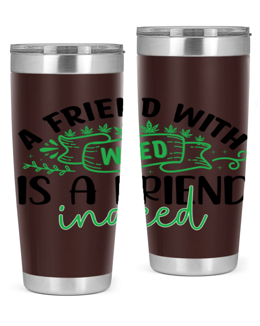 A stylish 20oz stainless steel tumbler featuring the phrase 'A Friend with Weed is a Friend Indeed', designed for hot and cold beverages.