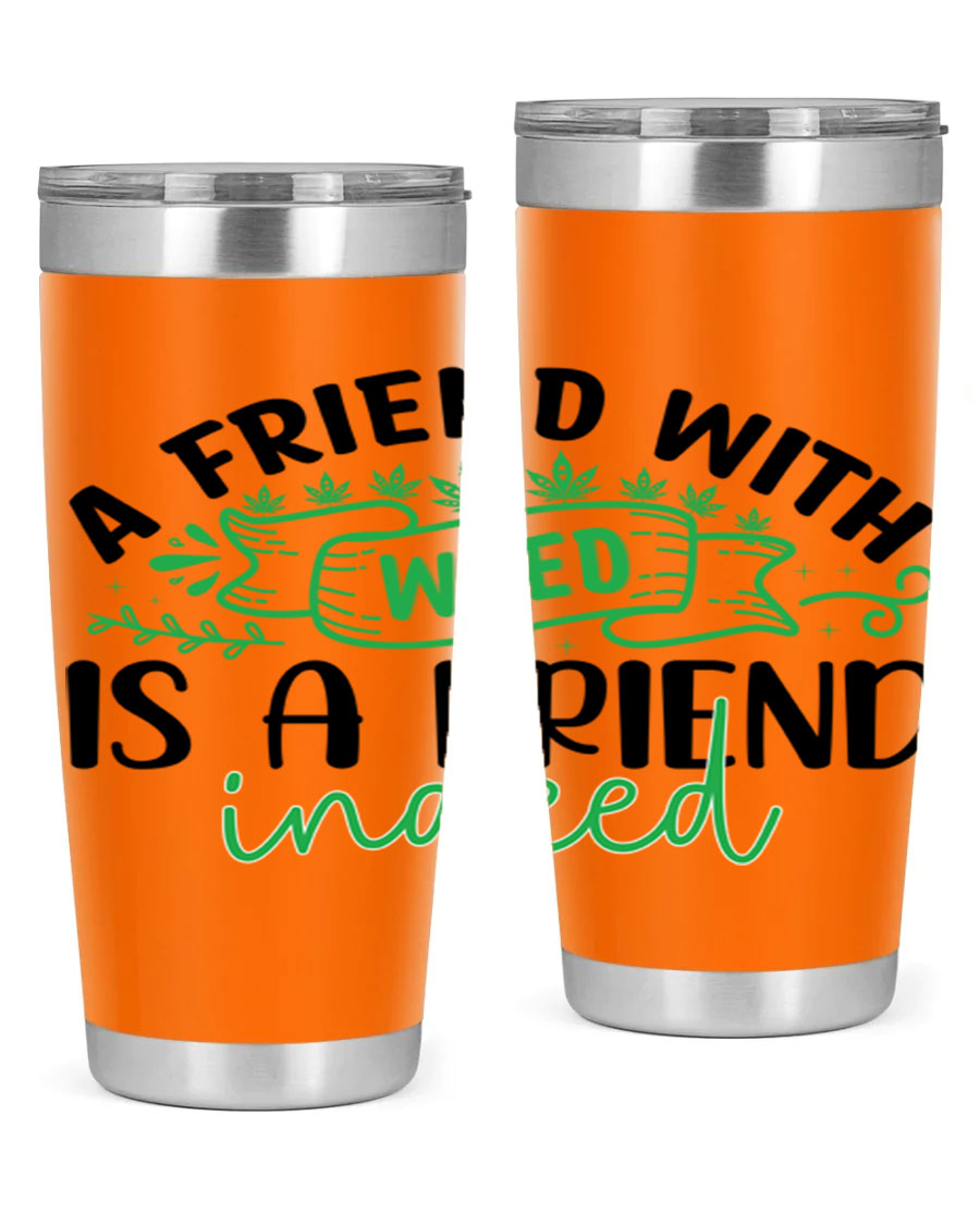 A stylish 20oz stainless steel tumbler featuring the phrase 'A Friend with Weed is a Friend Indeed', designed for hot and cold beverages.