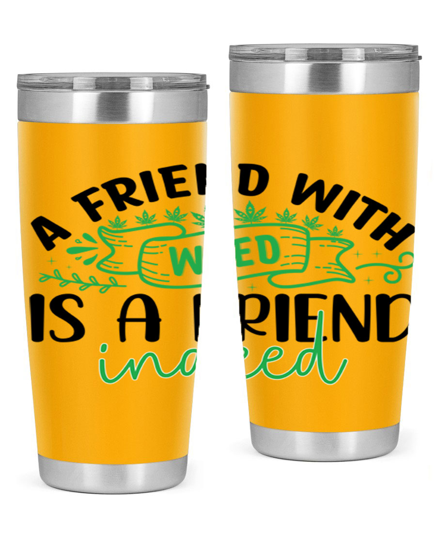 A stylish 20oz stainless steel tumbler featuring the phrase 'A Friend with Weed is a Friend Indeed', designed for hot and cold beverages.