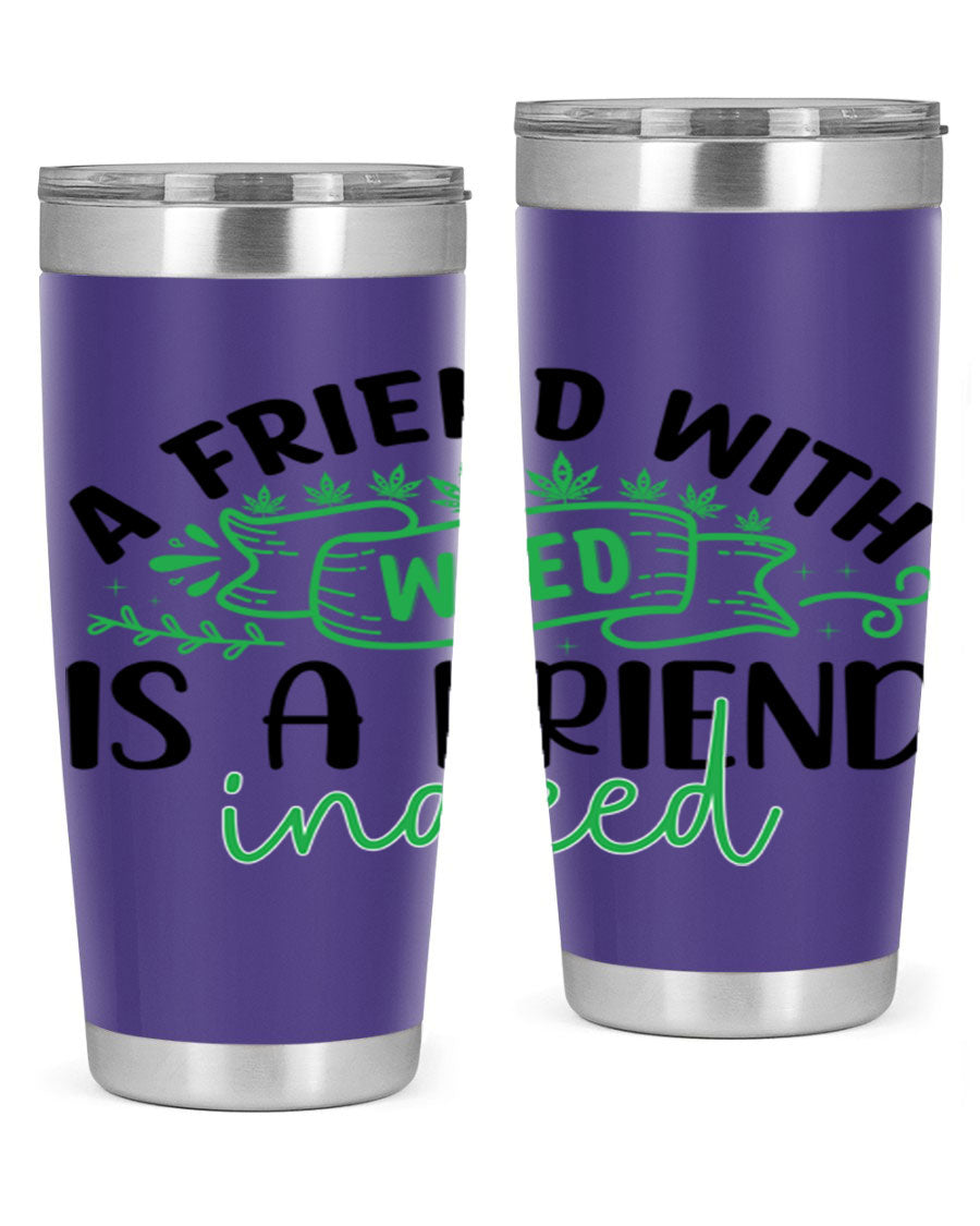 A stylish 20oz stainless steel tumbler featuring the phrase 'A Friend with Weed is a Friend Indeed', designed for hot and cold beverages.