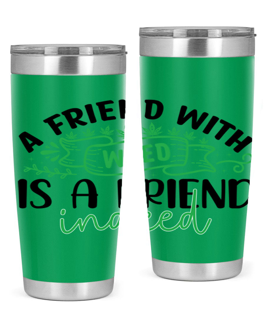 A stylish 20oz stainless steel tumbler featuring the phrase 'A Friend with Weed is a Friend Indeed', designed for hot and cold beverages.