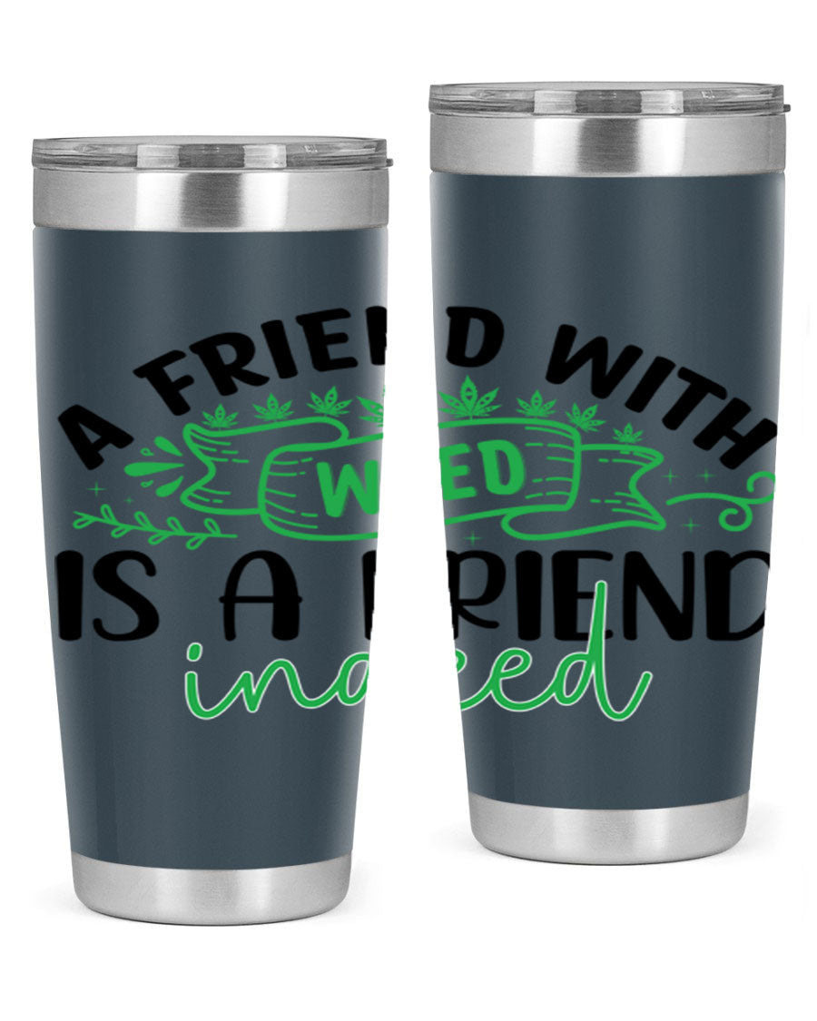 A stylish 20oz stainless steel tumbler featuring the phrase 'A Friend with Weed is a Friend Indeed', designed for hot and cold beverages.