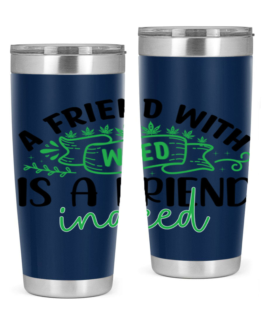 A stylish 20oz stainless steel tumbler featuring the phrase 'A Friend with Weed is a Friend Indeed', designed for hot and cold beverages.