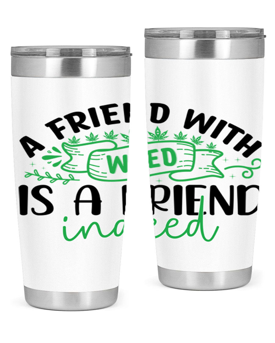 A stylish 20oz stainless steel tumbler featuring the phrase 'A Friend with Weed is a Friend Indeed', designed for hot and cold beverages.