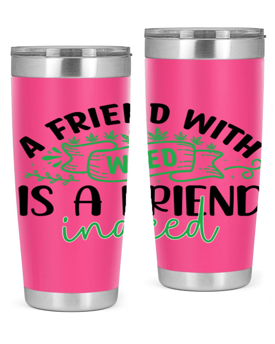 A stylish 20oz stainless steel tumbler featuring the phrase 'A Friend with Weed is a Friend Indeed', designed for hot and cold beverages.