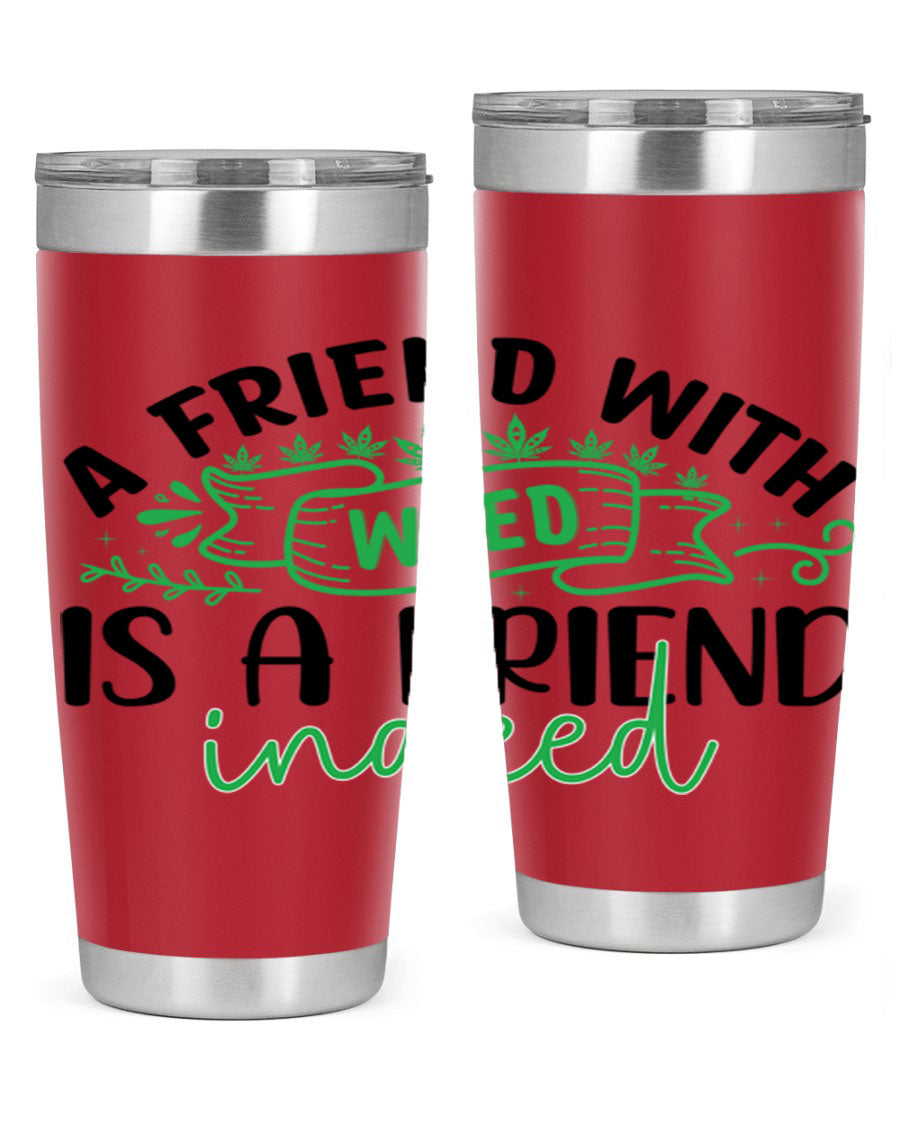 A stylish 20oz stainless steel tumbler featuring the phrase 'A Friend with Weed is a Friend Indeed', designed for hot and cold beverages.