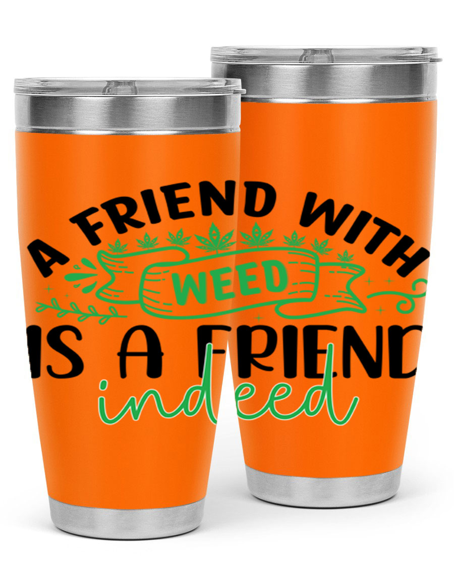 A stylish 20oz stainless steel tumbler featuring the phrase 'A Friend with Weed is a Friend Indeed', designed for hot and cold beverages.