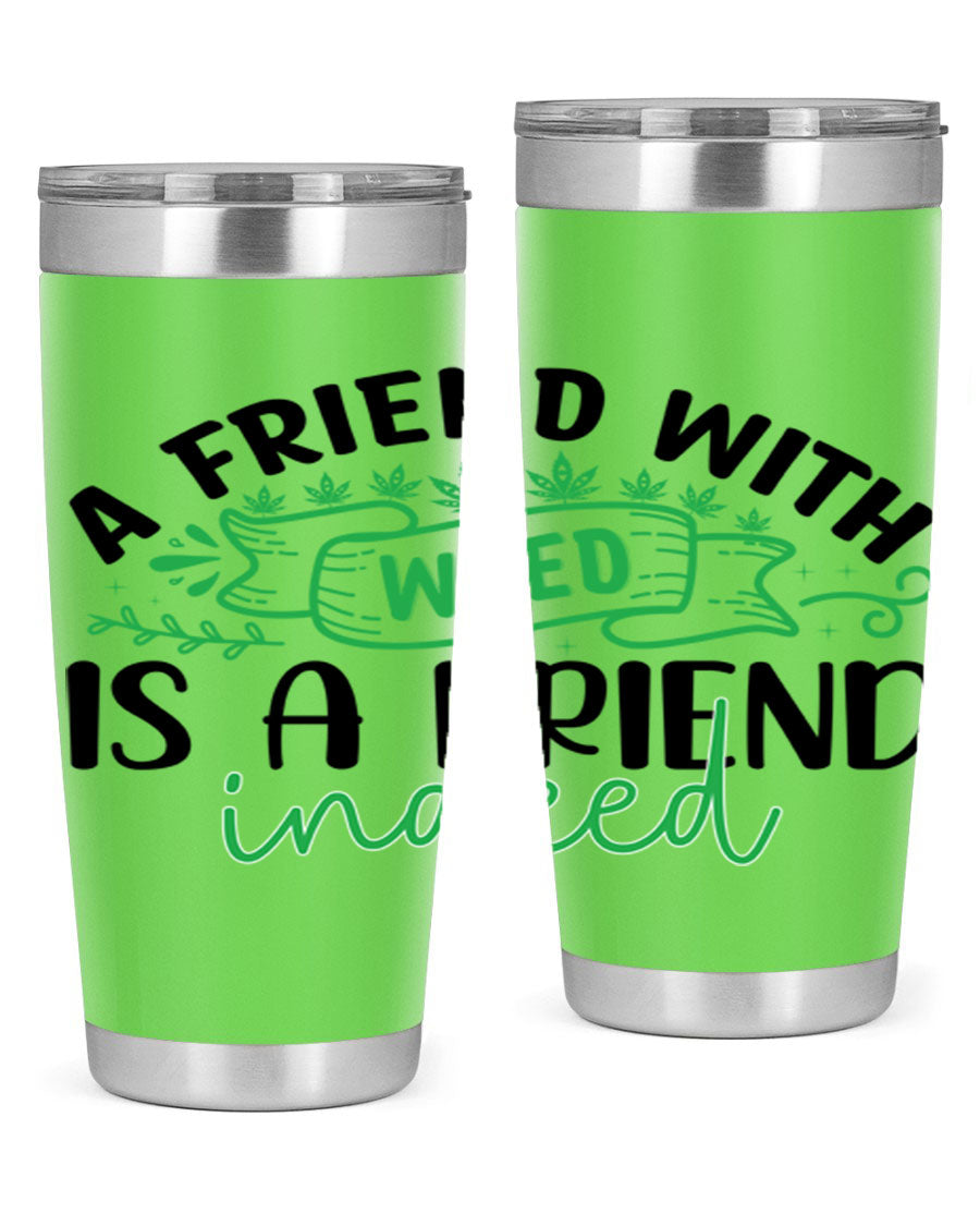 A stylish 20oz stainless steel tumbler featuring the phrase 'A Friend with Weed is a Friend Indeed', designed for hot and cold beverages.