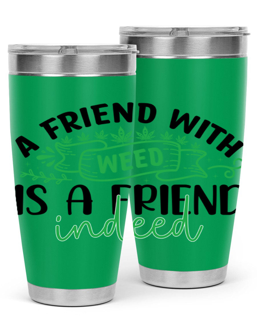A stylish 20oz stainless steel tumbler featuring the phrase 'A Friend with Weed is a Friend Indeed', designed for hot and cold beverages.