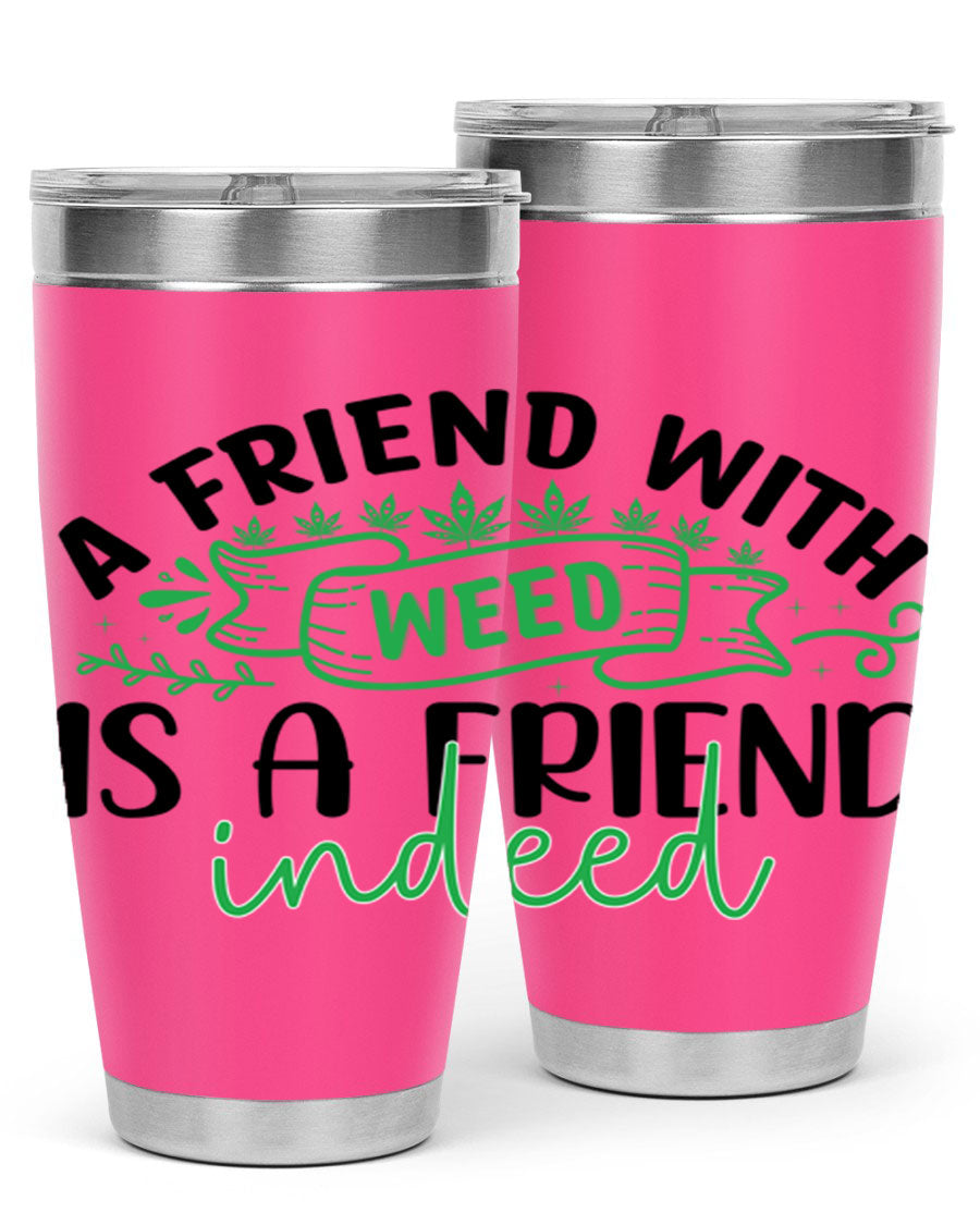 A stylish 20oz stainless steel tumbler featuring the phrase 'A Friend with Weed is a Friend Indeed', designed for hot and cold beverages.