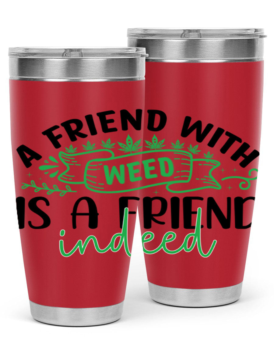 A stylish 20oz stainless steel tumbler featuring the phrase 'A Friend with Weed is a Friend Indeed', designed for hot and cold beverages.