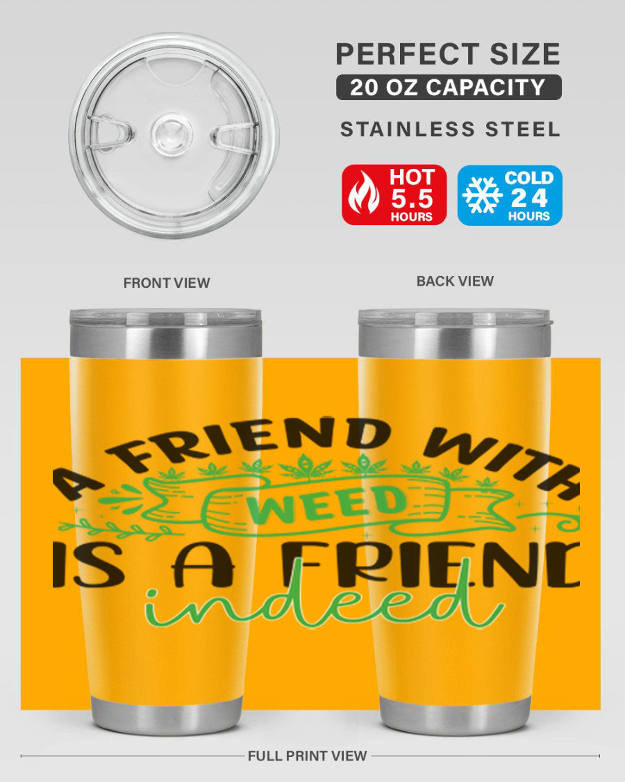 A stylish 20oz stainless steel tumbler featuring the phrase 'A Friend with Weed is a Friend Indeed', designed for hot and cold beverages.