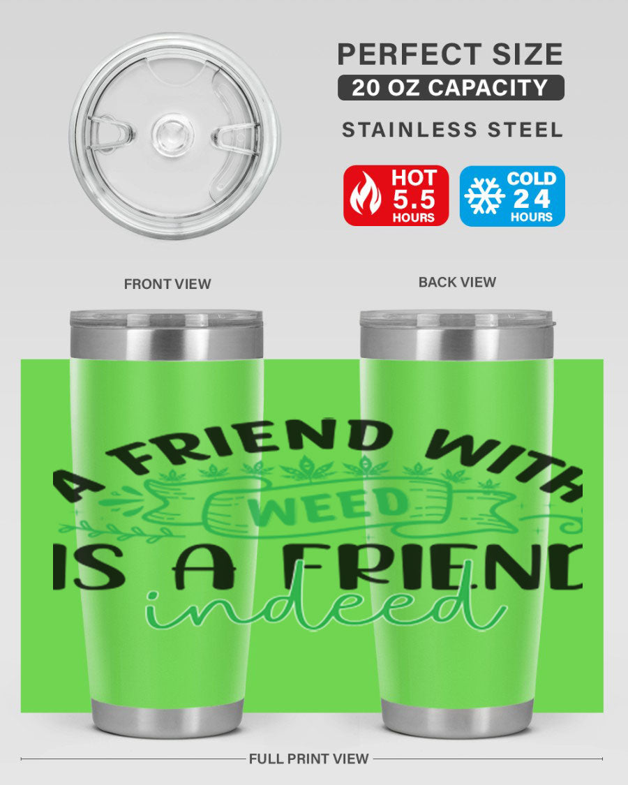 A stylish 20oz stainless steel tumbler featuring the phrase 'A Friend with Weed is a Friend Indeed', designed for hot and cold beverages.