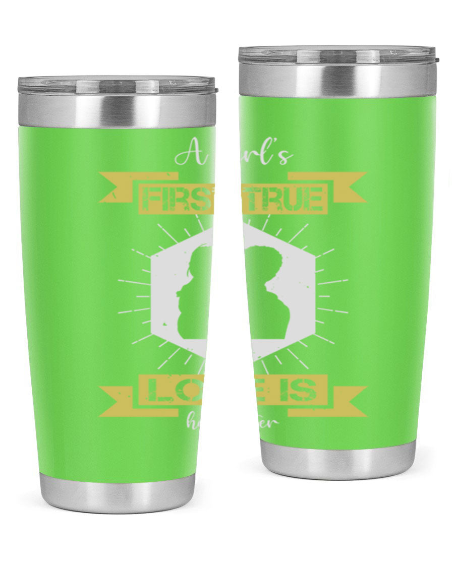 A stylish 20oz and 30oz stainless steel tumbler with a press-in lid, featuring a design that reads 'a girl’s first true love 119#', perfect for Father's Day gifts.