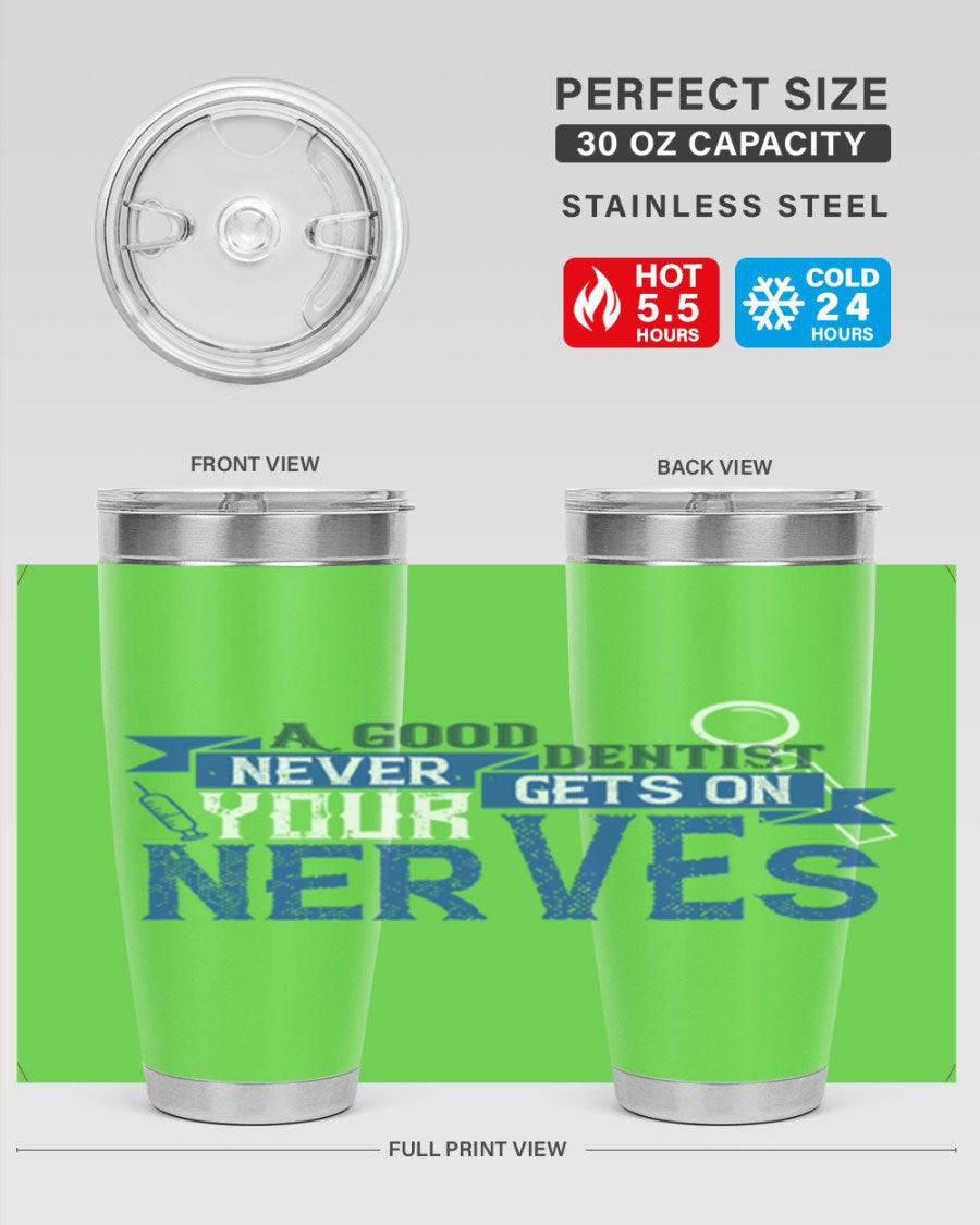 A stylish stainless steel tumbler featuring the phrase 'A Good Dentist Never Gets on Your Nerves', available in 20oz and 30oz sizes.