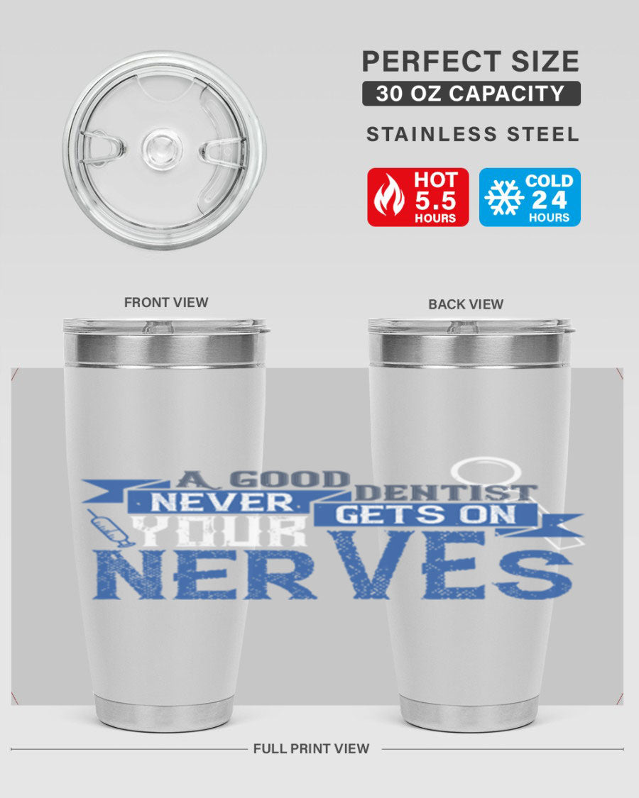 A stylish stainless steel tumbler featuring the phrase 'A Good Dentist Never Gets on Your Nerves', available in 20oz and 30oz sizes.
