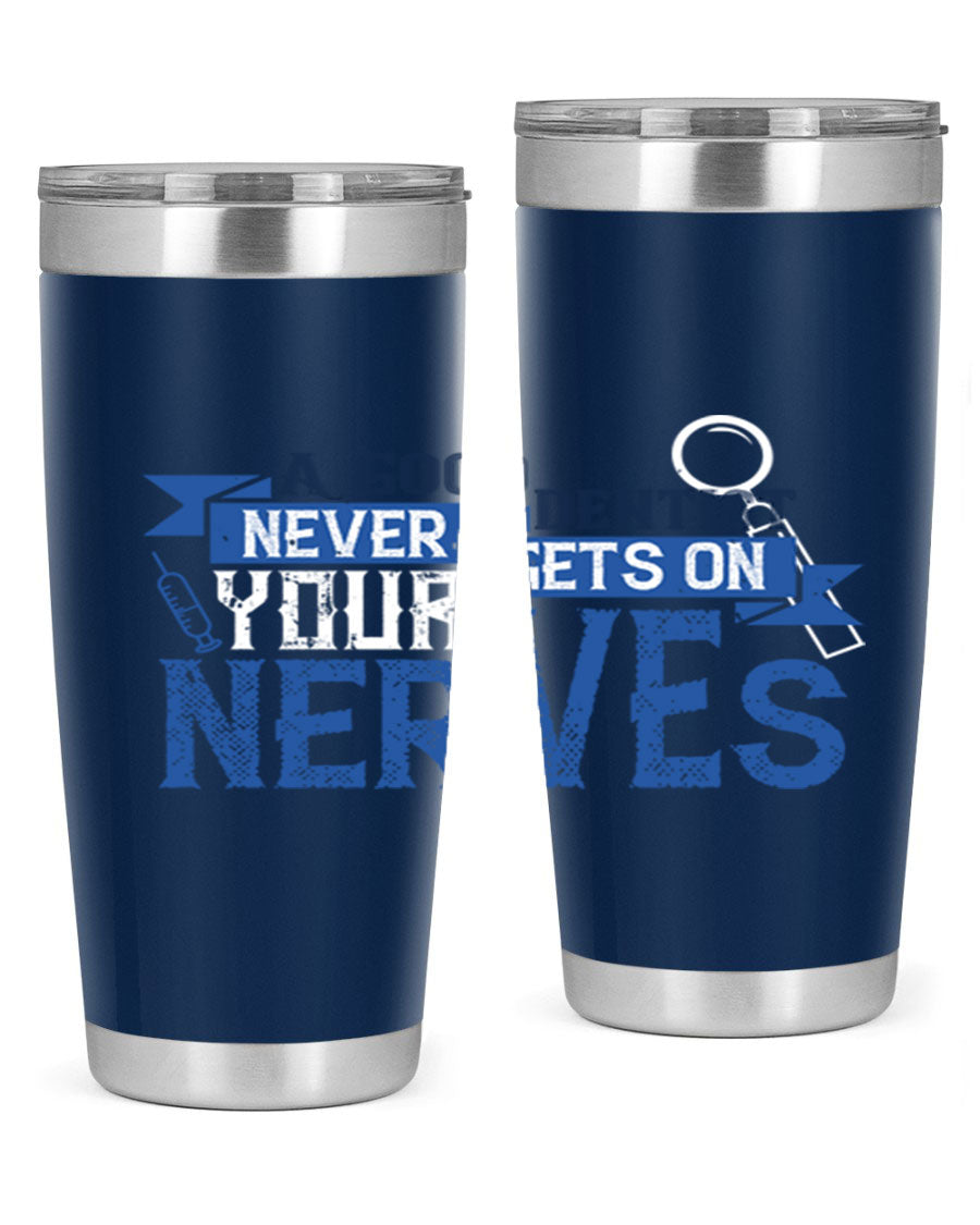 A stylish stainless steel tumbler featuring the phrase 'A Good Dentist Never Gets on Your Nerves', available in 20oz and 30oz sizes.