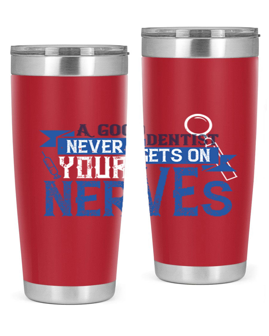 A stylish stainless steel tumbler featuring the phrase 'A Good Dentist Never Gets on Your Nerves', available in 20oz and 30oz sizes.