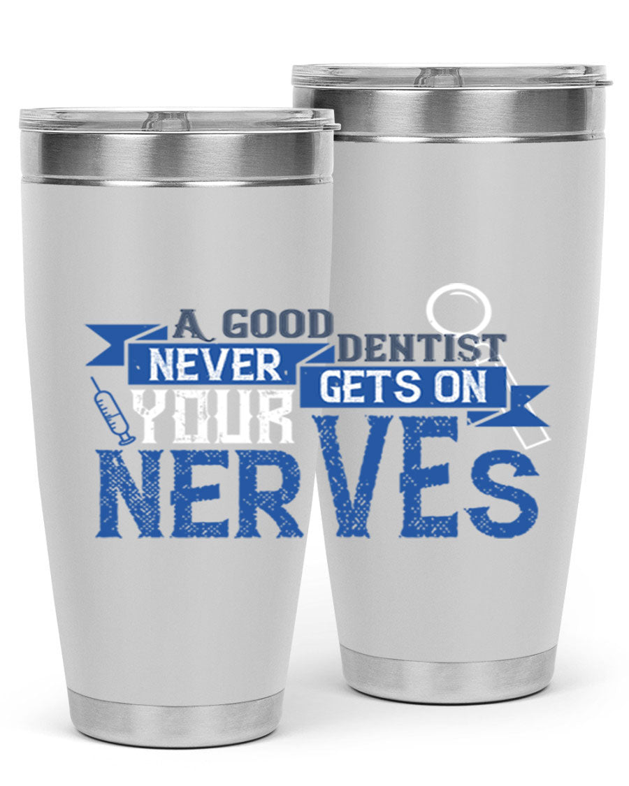 A stylish stainless steel tumbler featuring the phrase 'A Good Dentist Never Gets on Your Nerves', available in 20oz and 30oz sizes.