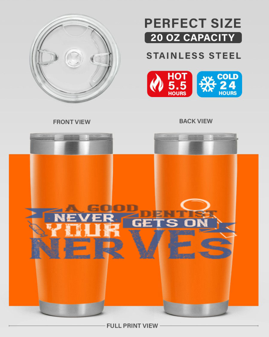 A stylish stainless steel tumbler featuring the phrase 'A Good Dentist Never Gets on Your Nerves', available in 20oz and 30oz sizes.