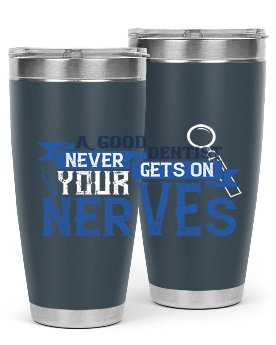 A stylish stainless steel tumbler featuring the phrase 'A Good Dentist Never Gets on Your Nerves', available in 20oz and 30oz sizes.