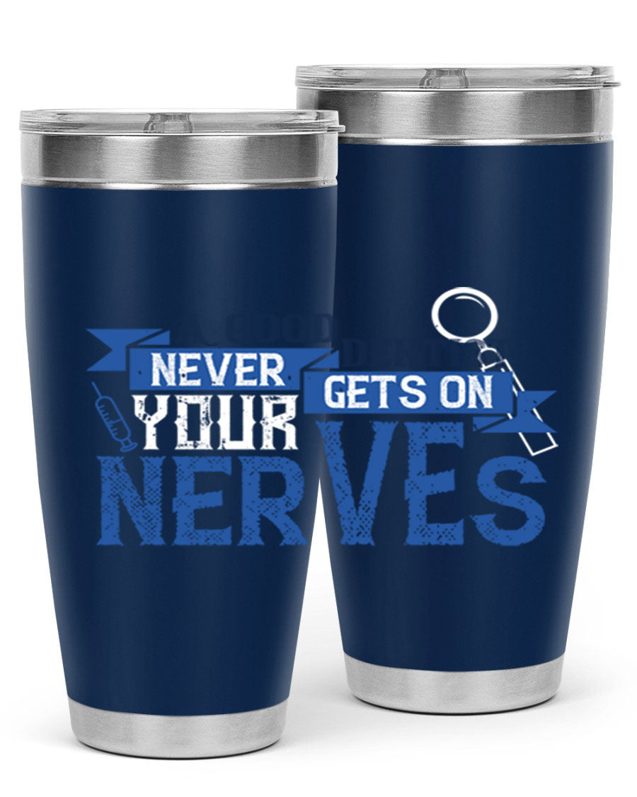A stylish stainless steel tumbler featuring the phrase 'A Good Dentist Never Gets on Your Nerves', available in 20oz and 30oz sizes.