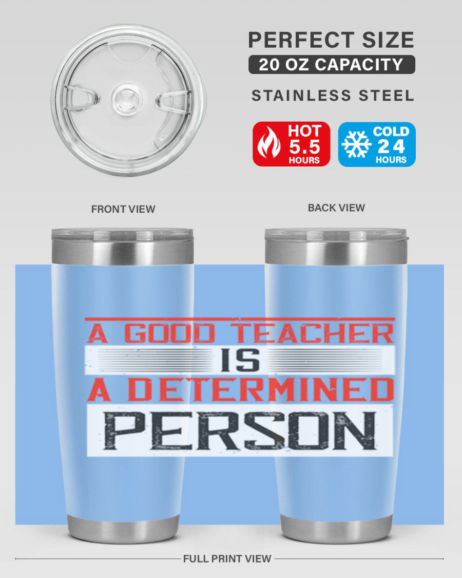 A stylish 20oz stainless steel tumbler featuring the phrase 'A Good Teacher is a Determined Person', perfect for hot and cold beverages.