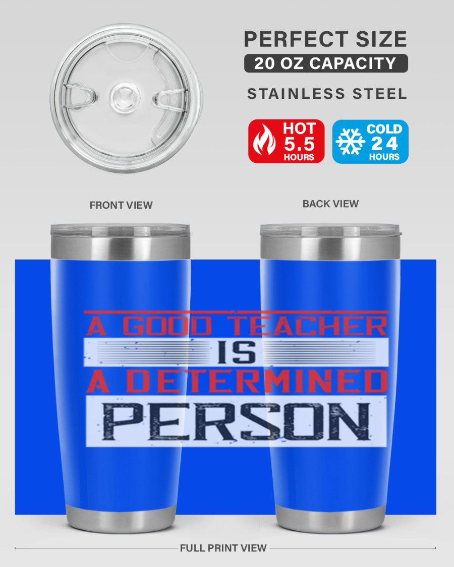 A stylish 20oz stainless steel tumbler featuring the phrase 'A Good Teacher is a Determined Person', perfect for hot and cold beverages.