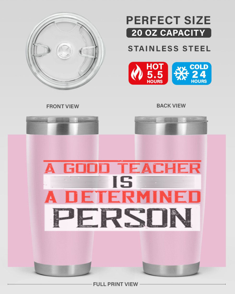 A stylish 20oz stainless steel tumbler featuring the phrase 'A Good Teacher is a Determined Person', perfect for hot and cold beverages.