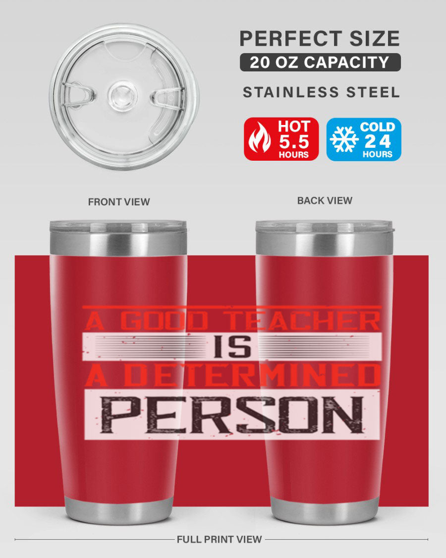 A stylish 20oz stainless steel tumbler featuring the phrase 'A Good Teacher is a Determined Person', perfect for hot and cold beverages.