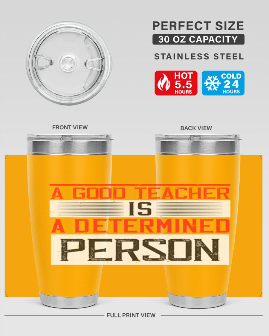 A stylish 20oz stainless steel tumbler featuring the phrase 'A Good Teacher is a Determined Person', perfect for hot and cold beverages.