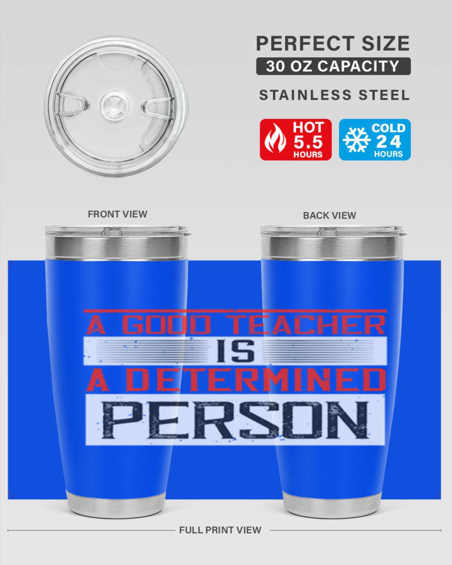 A stylish 20oz stainless steel tumbler featuring the phrase 'A Good Teacher is a Determined Person', perfect for hot and cold beverages.
