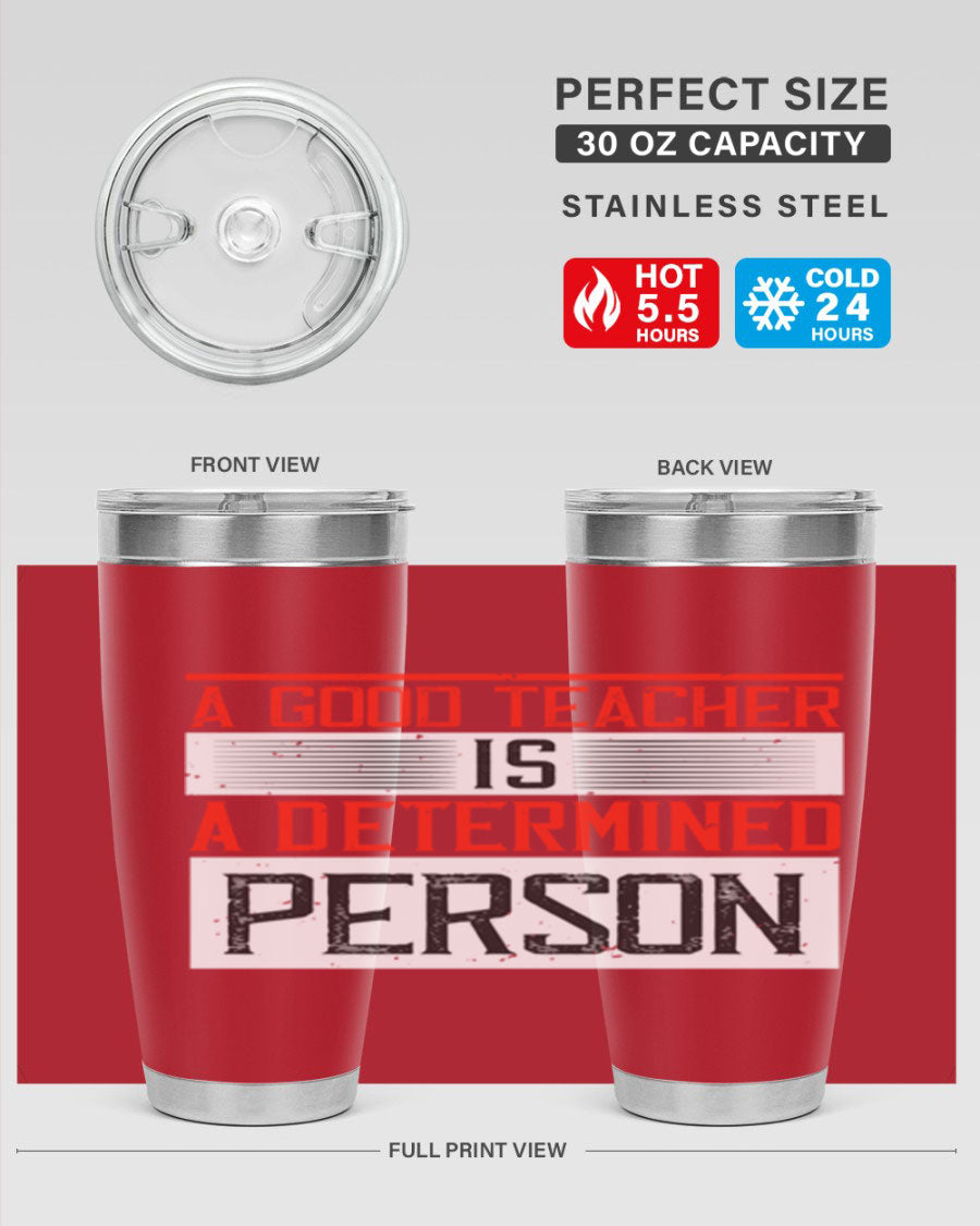 A stylish 20oz stainless steel tumbler featuring the phrase 'A Good Teacher is a Determined Person', perfect for hot and cold beverages.