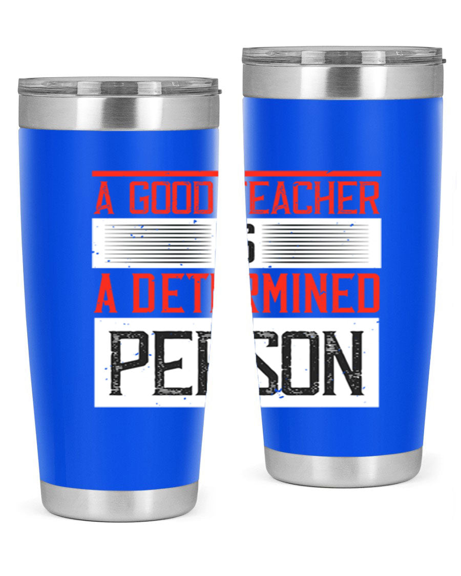 A stylish 20oz stainless steel tumbler featuring the phrase 'A Good Teacher is a Determined Person', perfect for hot and cold beverages.