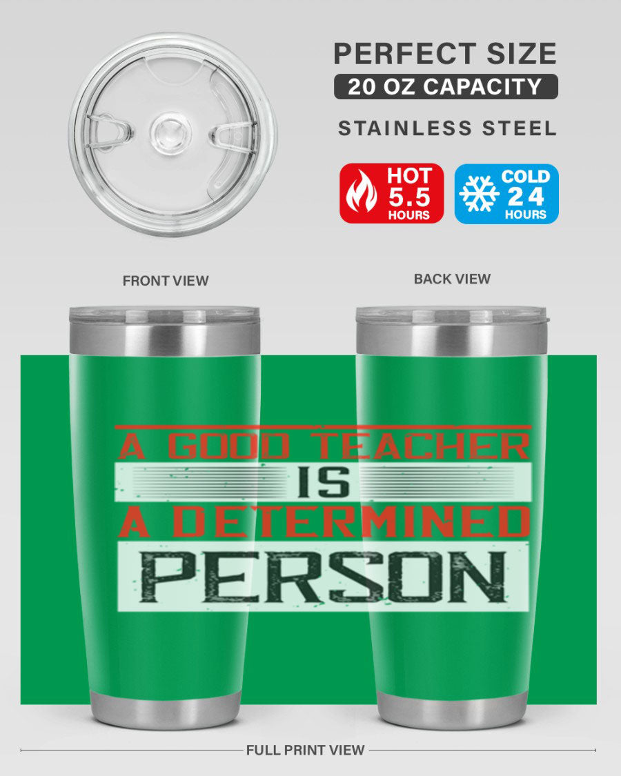 A stylish 20oz stainless steel tumbler featuring the phrase 'A Good Teacher is a Determined Person', perfect for hot and cold beverages.