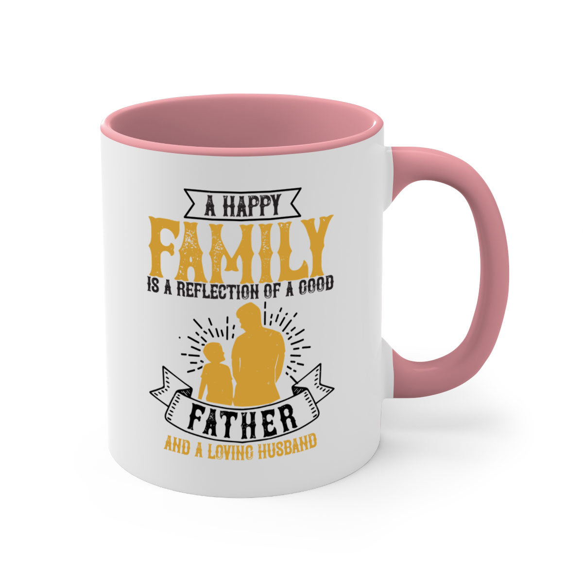 Ceramic mug with a glossy finish featuring a colored handle and interior, showcasing the phrase 'A Happy Family is a Reflection of a Good Father and a Loving Husband'.