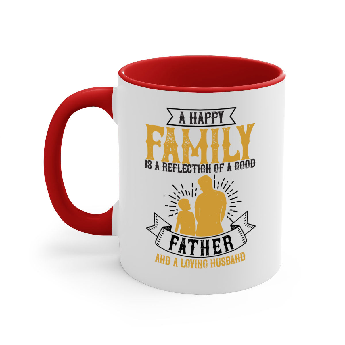 Ceramic mug with a glossy finish featuring a colored handle and interior, showcasing the phrase 'A Happy Family is a Reflection of a Good Father and a Loving Husband'.