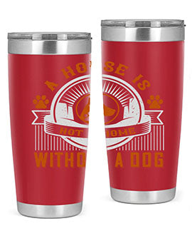 A stylish 20oz and 30oz tumbler featuring the phrase 'A house is not a home without a dog', made of stainless steel with a drink-thru lid.
