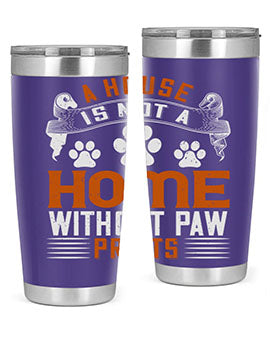 A stylish stainless steel tumbler featuring the phrase 'A house is not a home without paw prints', perfect for pet lovers.