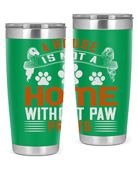 A stylish stainless steel tumbler featuring the phrase 'A house is not a home without paw prints', perfect for pet lovers.