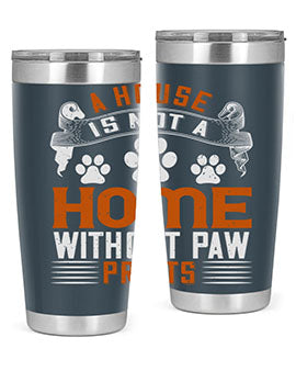 A stylish stainless steel tumbler featuring the phrase 'A house is not a home without paw prints', perfect for pet lovers.